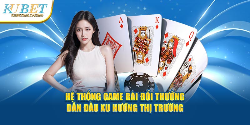 hệ thống kubet với sảnh casino lot top dẫn đầu nhiều người chơi nhất