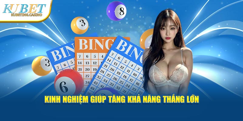 Kinh nghiệm giúp tăng khả năng thắng lớn