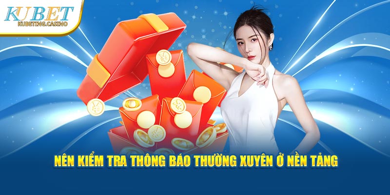 Nên kiểm tra thông báo thường xuyên ở nền tảng