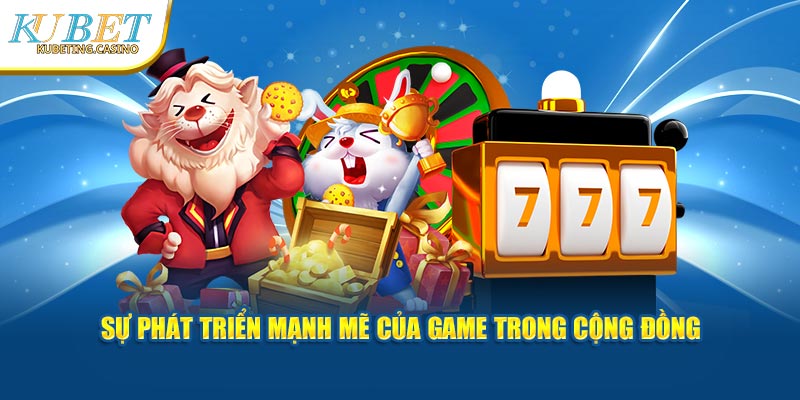 Sự phát triển mạnh mẽ của game trong cộng đồng Kubet