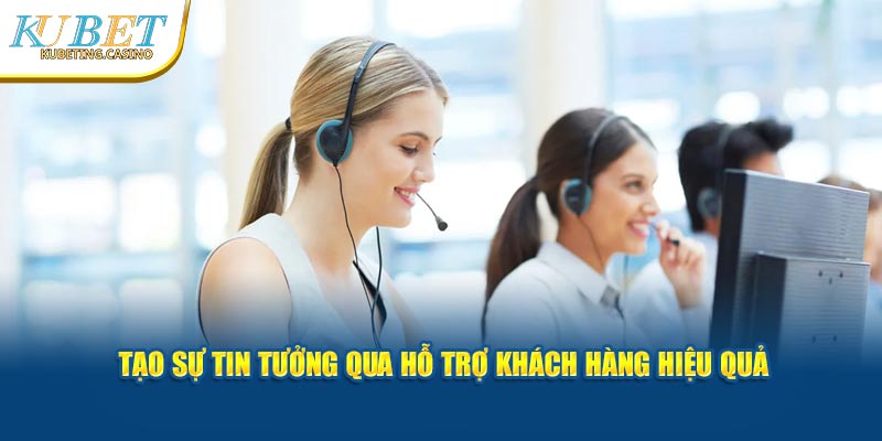 Tạo sự tin tưởng qua hỗ trợ khách hàng hiệu quả