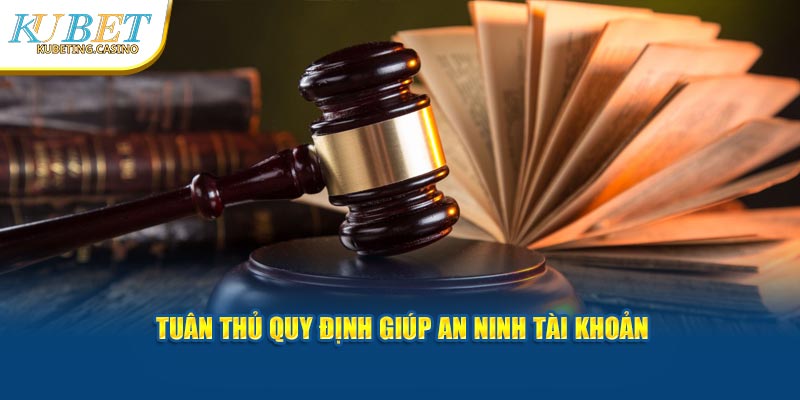 Tuân thủ quy định giúp an ninh tài khoản