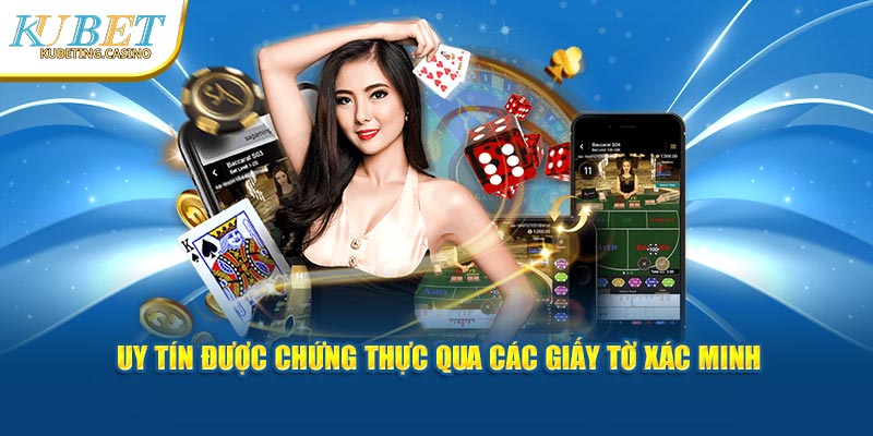 Uy tín được chứng thực qua các giấy tờ xác minh