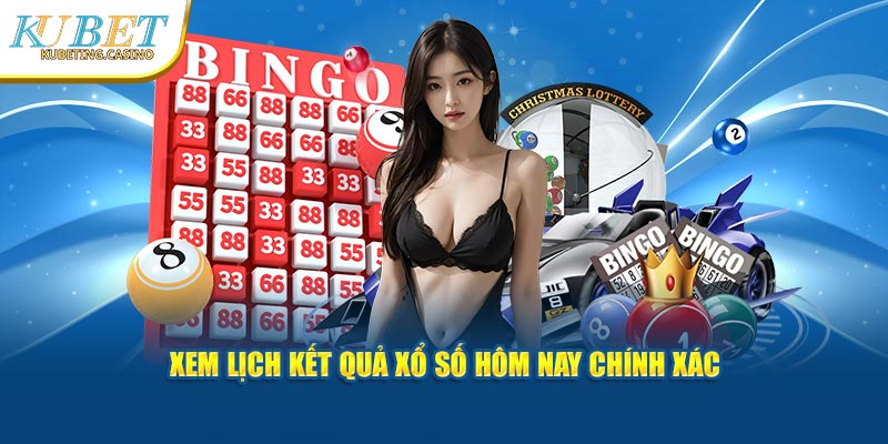 Xem lịch kết quả xổ số hôm nay chính xác